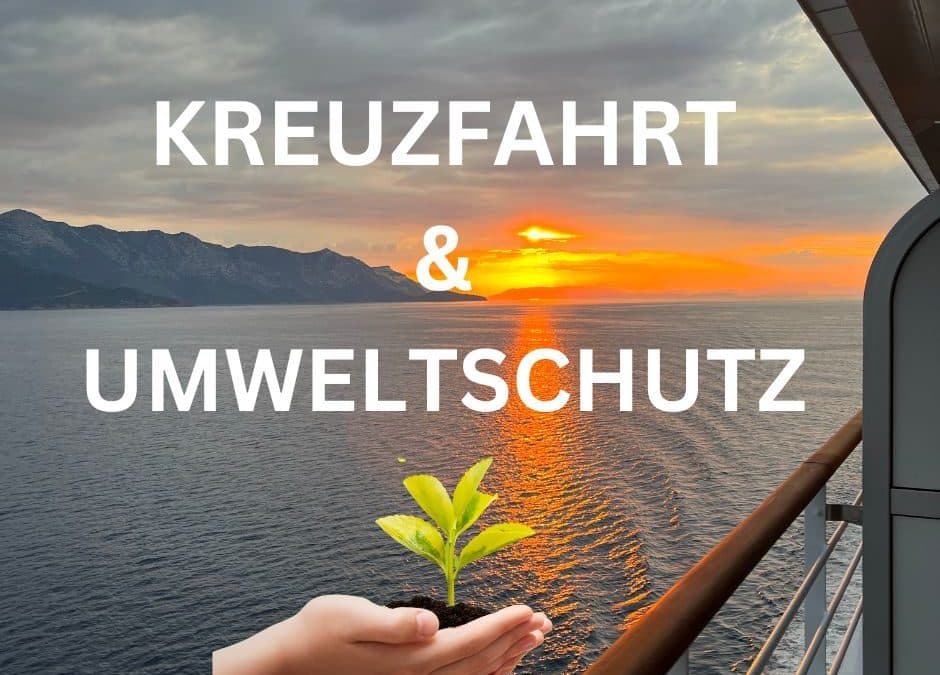 Kreuzfahrten und Umweltschutz: Gemeinsam in eine nachhaltige Zukunft reisen